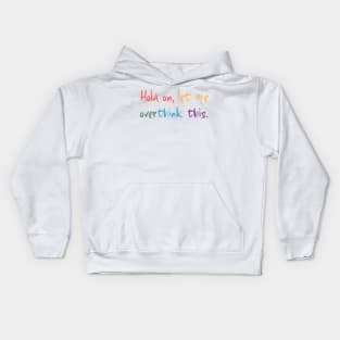 Hold on, let me overthink this Kids Hoodie